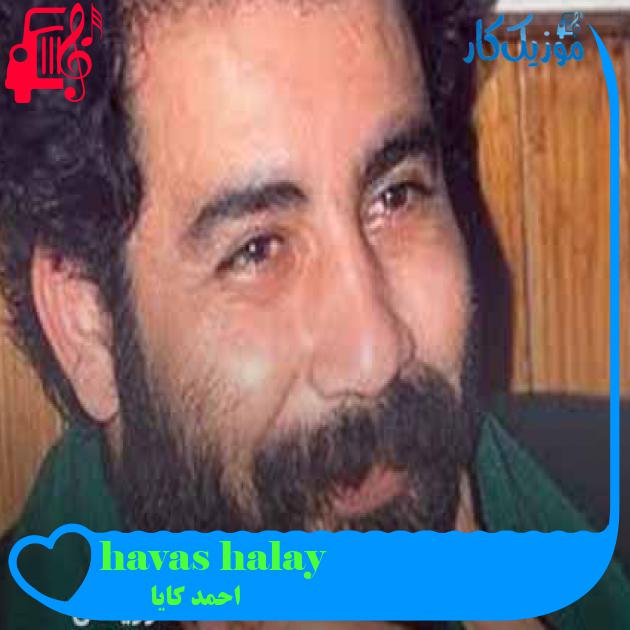 آهنگ halay havası از احمد کایا + متن ترانه آهنگ halay havası از احمد کایا + متن ترانه