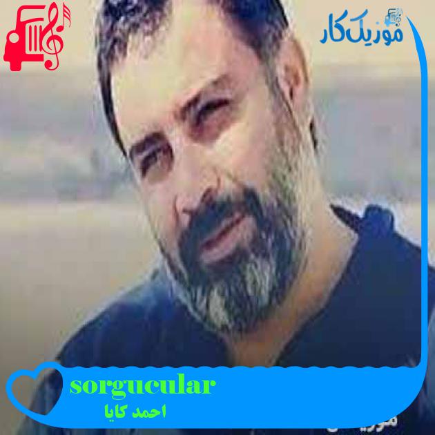 آهنگ sorgucular از احمد کایا + متن ترانه آهنگ sorgucular از احمد کایا + متن ترانه