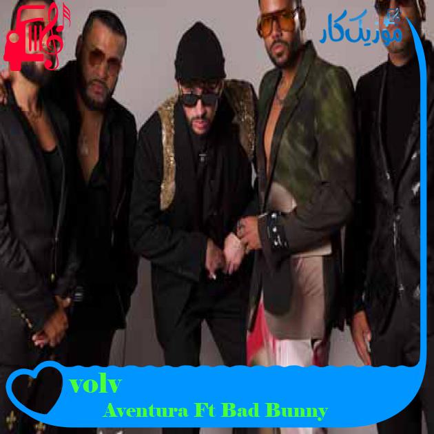 آهنگ volví از Aventura Ft Bad Bunny + متن ترانه آهنگ volví از Aventura Ft Bad Bunny + متن ترانه