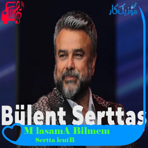 آهنگ Bilmem Ağlasam Mı از Bülent Serttaş
