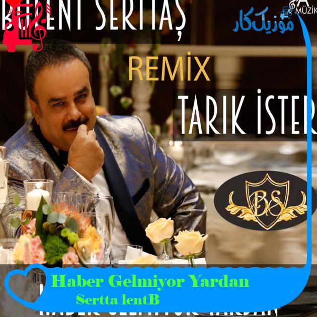 آهنگ Haber Gelmiyor Yardan از Bülent Serttaş