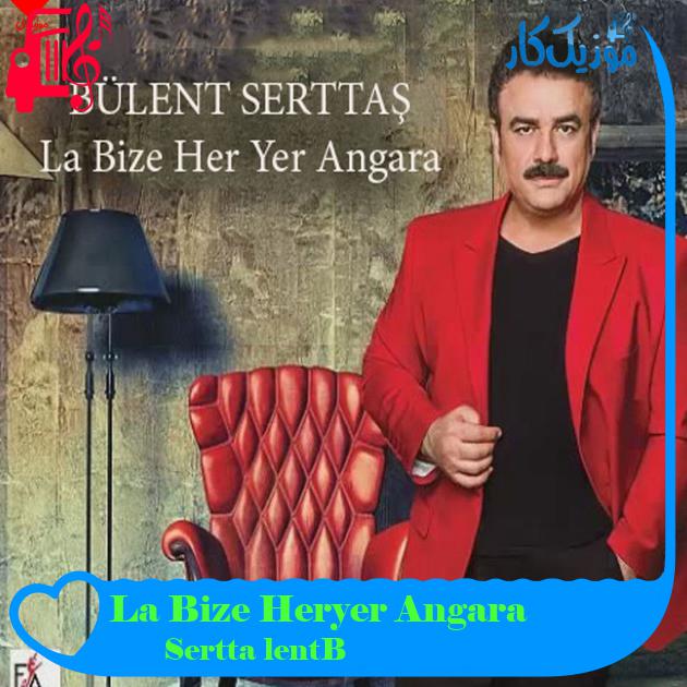 آهنگ La Bize Heryer Angara از Bülent Serttaş آهنگ La Bize Heryer Angara از Bülent Serttaş