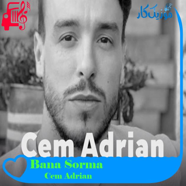 آهنگ Bana Sorma از Cem Adrian آهنگ Bana Sorma از Cem Adrian