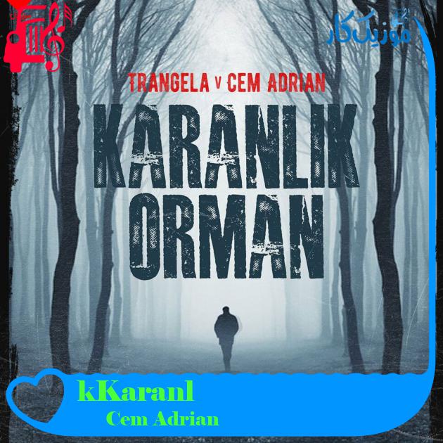 آهنگ Karanlık Orman از Cem Adrian + متن ترانه آهنگ Karanlık Orman از Cem Adrian + متن ترانه