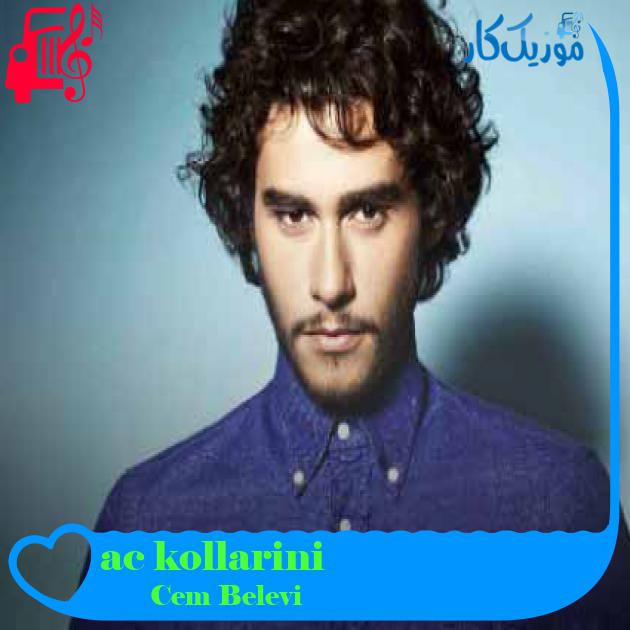 آهنگ ac kollarini از Cem Belevi + متن ترانه آهنگ ac kollarini از Cem Belevi + متن ترانه