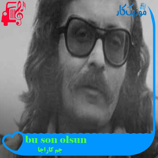 آهنگ bu son olsun از جم کاراجا + متن ترانه
