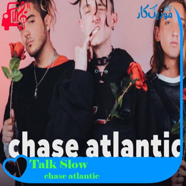 آهنگ Talk Slow از chase atlantic + متن ترانه آهنگ Talk Slow از chase atlantic + متن ترانه