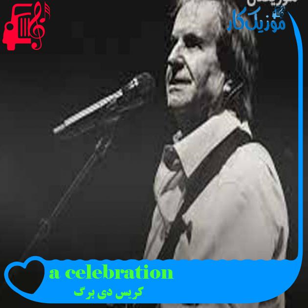 آهنگ a celebration از کریس دی برگ + متن ترانه آهنگ a celebration از کریس دی برگ + متن ترانه