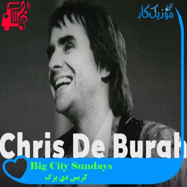 آهنگ Big City Sundays از کریس دی برگ آهنگ Big City Sundays از کریس دی برگ