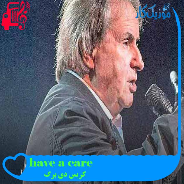 آهنگ have a care از کریس دی برگ + متن ترانه