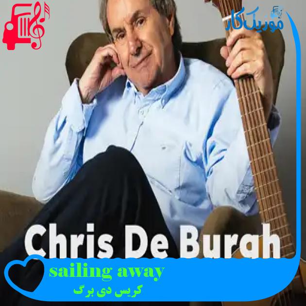 آهنگ sailing away از کریس دی برگ + متن ترانه