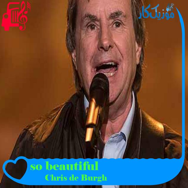 آهنگ so beautiful از Chris de Burgh + متن ترانه آهنگ so beautiful از Chris de Burgh + متن ترانه