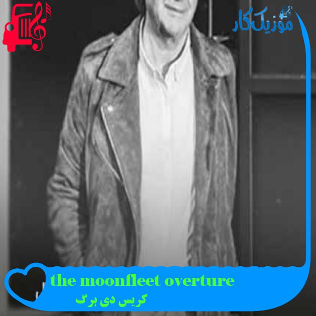 آهنگ the moonfleet overture از کریس دی برگ آهنگ the moonfleet overture از کریس دی برگ