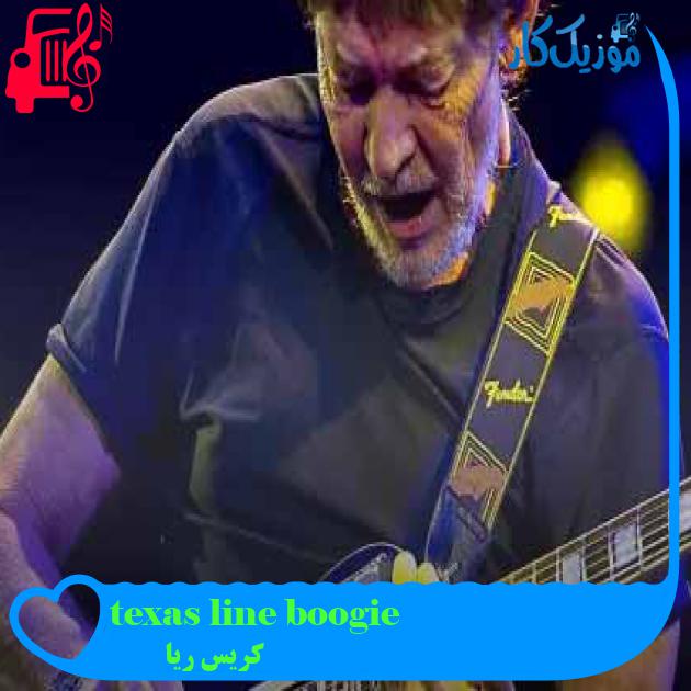 آهنگ texas line boogie از کریس ریا + متن ترانه