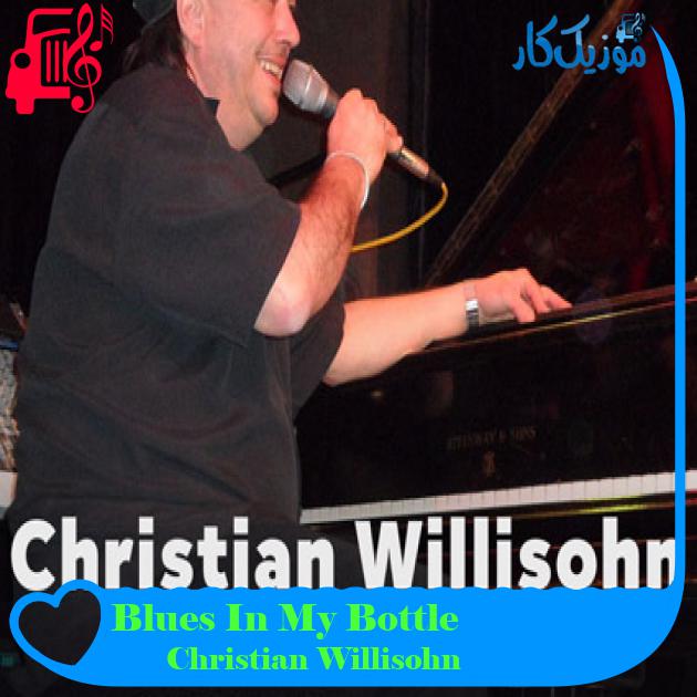 آهنگ Blues In My Bottle از Christian Willisohn