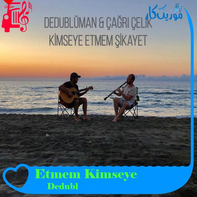 آهنگ Kimseye Etmem Şikayet از Dedublüman آهنگ Kimseye Etmem Şikayet از Dedublüman