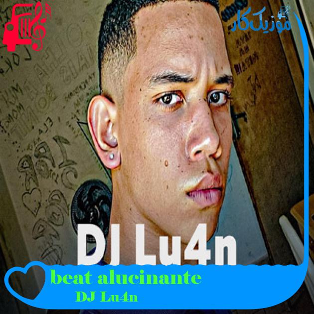 آهنگ beat alucinante از DJ Lu4n آهنگ beat alucinante از DJ Lu4n