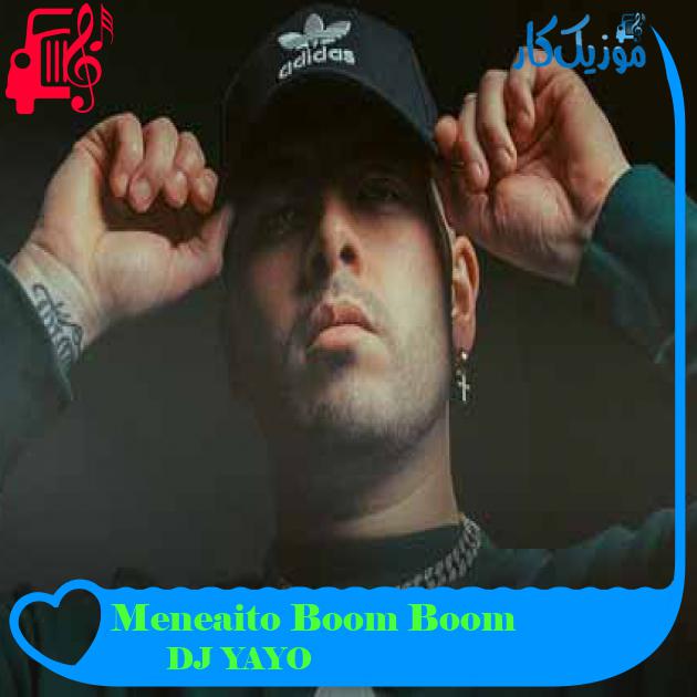 آهنگ Meneaito Boom Boom از DJ YAYO + متن ترانه