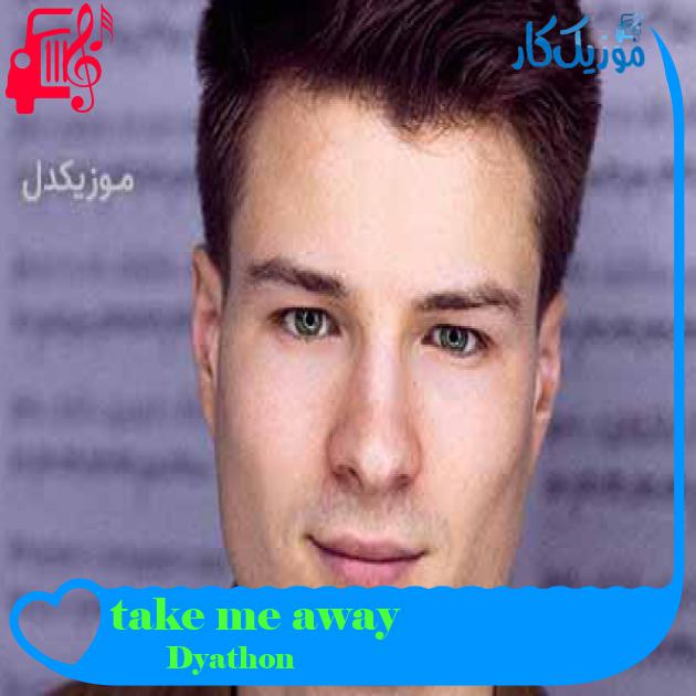 آهنگ take me away از Dyathon + متن ترانه آهنگ take me away از Dyathon + متن ترانه