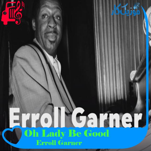 آهنگ Oh Lady Be Good از Erroll Garner آهنگ Oh Lady Be Good از Erroll Garner