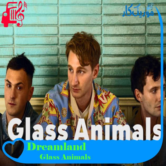 آهنگ Dreamland از Glass Animals آهنگ Dreamland از Glass Animals
