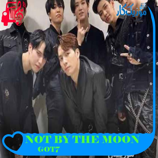 آهنگ NOT BY THE MOON از GOT7 + متن ترانه آهنگ NOT BY THE MOON از GOT7 + متن ترانه