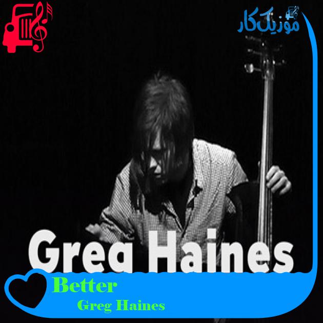 آهنگ Better از Greg Haines آهنگ Better از Greg Haines