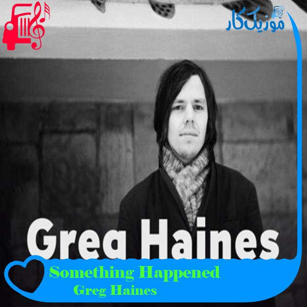 آهنگ Something Happened از Greg Haines آهنگ Something Happened از Greg Haines