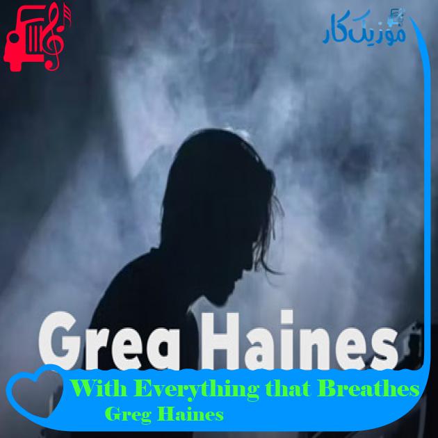 آهنگ With Everything that Breathes از Greg Haines