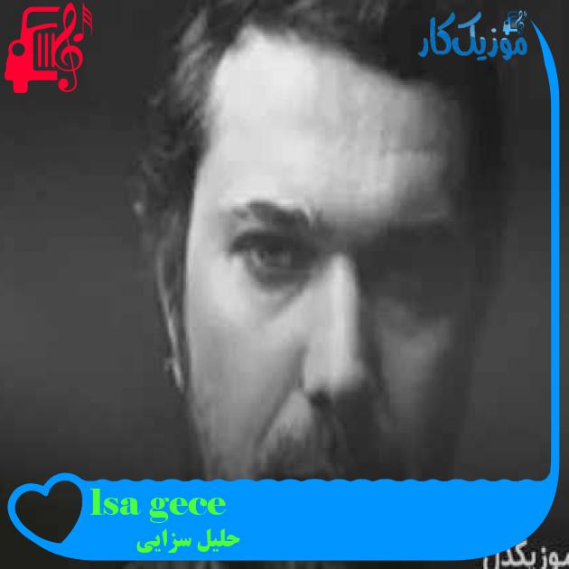 آهنگ gece saçlım از حلیل سزایی + متن ترانه