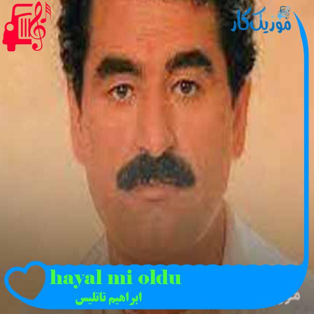 آهنگ hayal mi oldu از ابراهیم تاتلیس + متن ترانه
