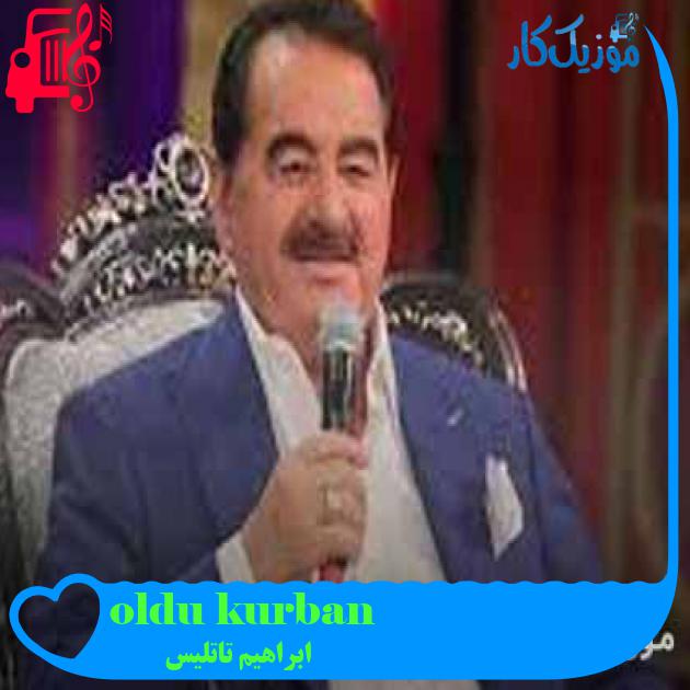 آهنگ kurban olduğum از ابراهیم تاتلیس + متن ترانه