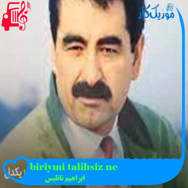 آهنگ ne talihsiz biriymişim از ابراهیم تاتلیس + متن ترانه