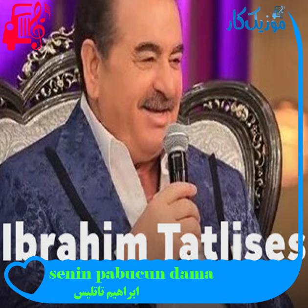 آهنگ senin pabucun dama از ابراهیم تاتلیس