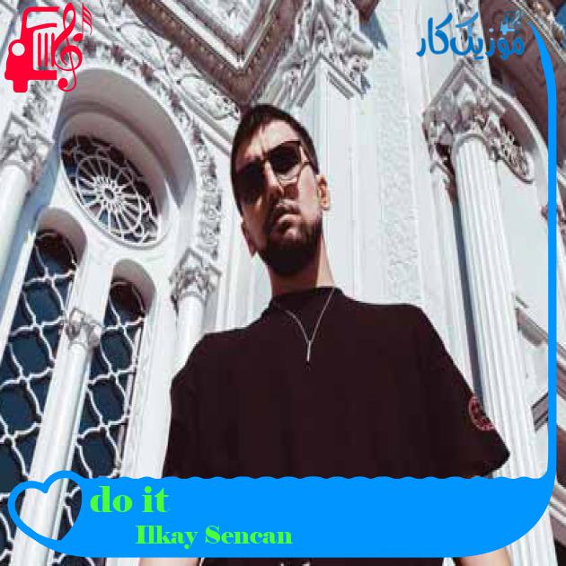 آهنگ do it از Ilkay Sencan + متن ترانه