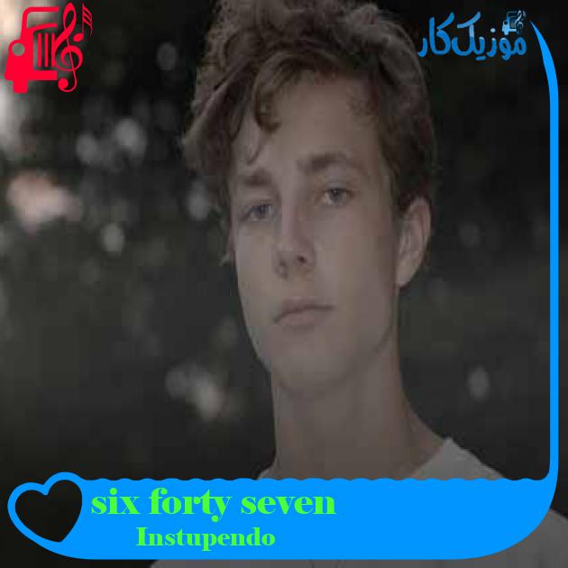 آهنگ six forty seven از Instupendo + متن ترانه آهنگ six forty seven از Instupendo + متن ترانه