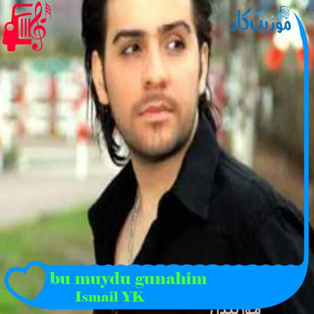 آهنگ bu muydu gunahim از Ismail YK + متن ترانه