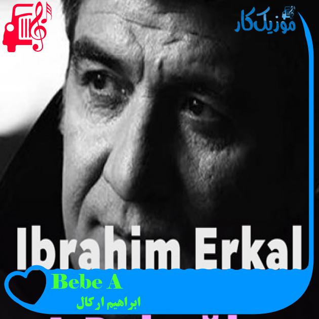 آهنگ A Bebeğim از ابراهیم ارکال