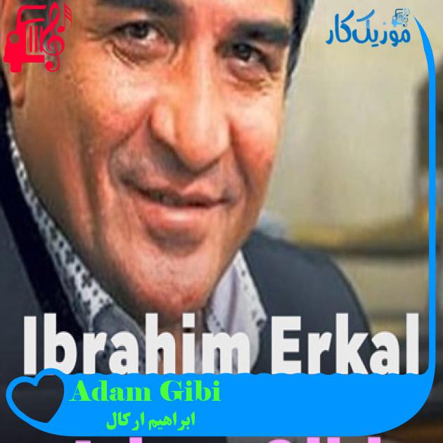 آهنگ Adam Gibi از ابراهیم ارکال