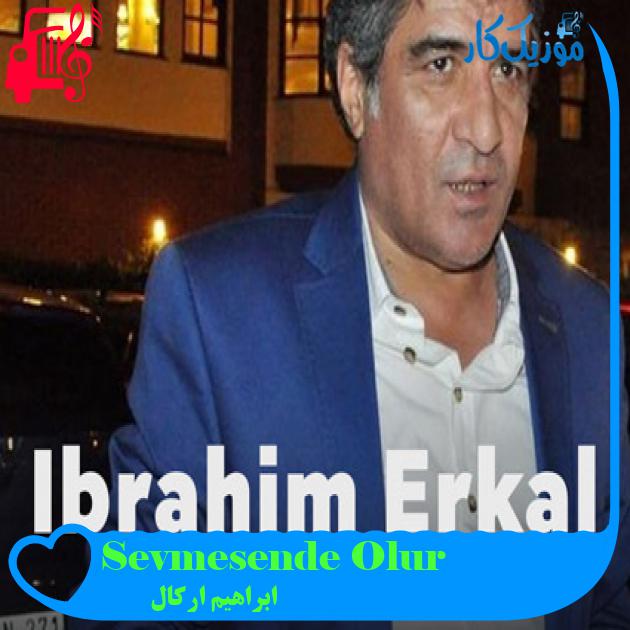 آهنگ Sevmesende Olur از ابراهیم ارکال