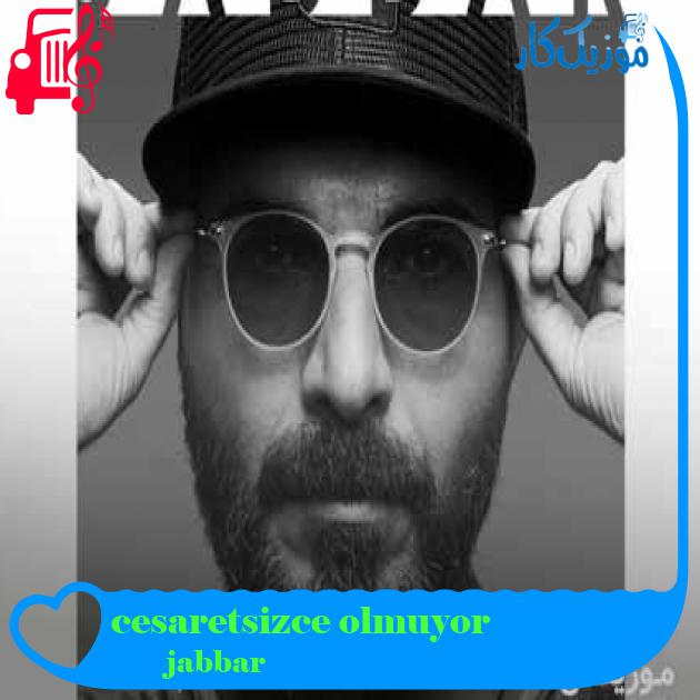 آهنگ cesaretsizce olmuyor از jabbar + متن ترانه