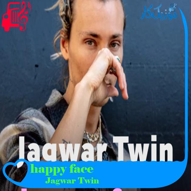 آهنگ happy face از Jagwar Twin + متن ترانه آهنگ happy face از Jagwar Twin + متن ترانه
