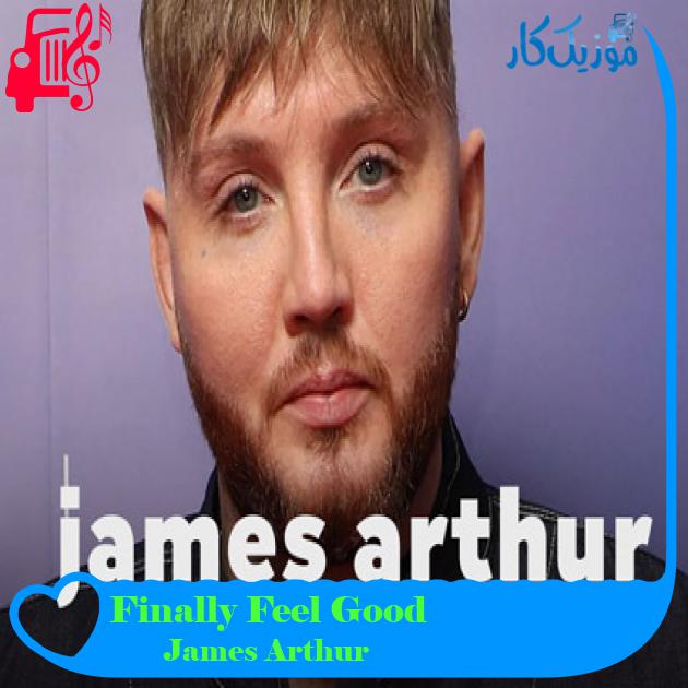 آهنگ Finally Feel Good از James Arthur آهنگ Finally Feel Good از James Arthur