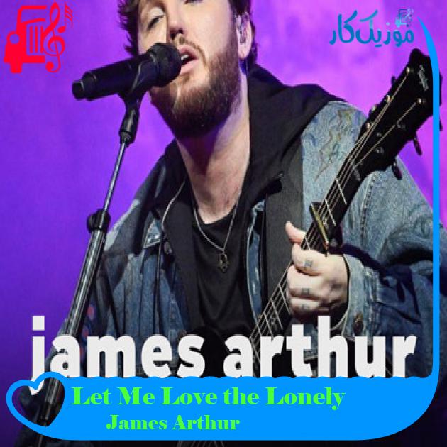 آهنگ Let Me Love the Lonely از James Arthur آهنگ Let Me Love the Lonely از James Arthur