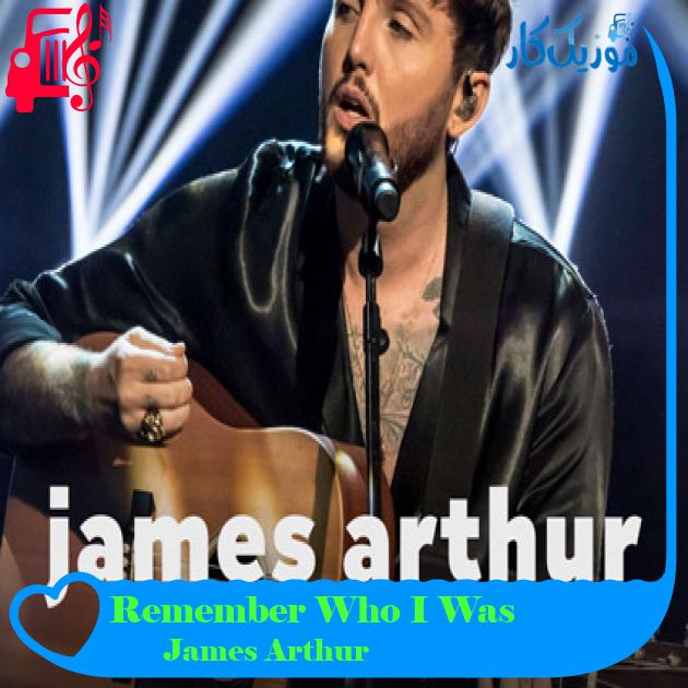 آهنگ Remember Who I Was از James Arthur
