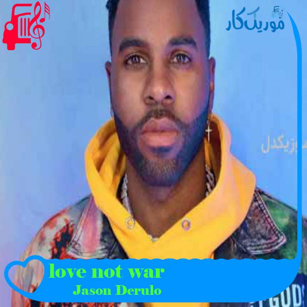 آهنگ love not war از Jason Derulo + متن ترانه