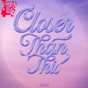 دانلود آهنگ آهنگ Closer Than This از جیمین