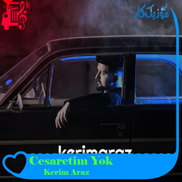 آهنگ Cesaretim Yok از Kerim Araz آهنگ Cesaretim Yok از Kerim Araz
