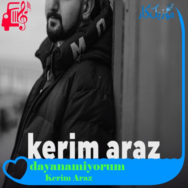 آهنگ dayanamiyorum از Kerim Araz + متن ترانه آهنگ dayanamiyorum از Kerim Araz + متن ترانه