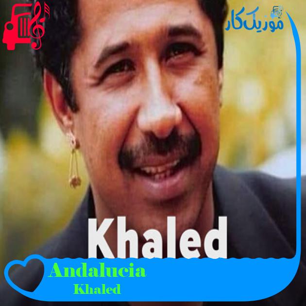 آهنگ Andalucia از Khaled